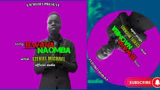 Ezekiel MichaelBwana naomba officially Song Audio [upl. by Bendicty]