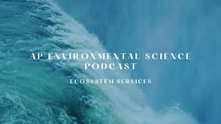 AP Environmental Science Podcast  Ecosystem Services [upl. by Jacobson]