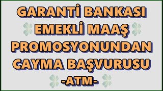 Garanti Bankası Emekli Maaş Promosyonundan Cayma Başvurusu ATMden Nasıl Yapılır [upl. by Lowndes]