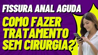 Como tratar fissura anal aguda sem cirurgia [upl. by Plerre348]