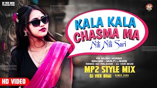 Kala Kala Chasma Ma Nili Nili Sadi  Malti Lahare  MP2 Style Mix  Dj VKR Bhai cg dj song  2024 [upl. by Salina669]