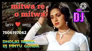 mitwa re o mitwa nache nagin gali gali dj remix dholki mix dj pintu laxmanpur gonda [upl. by Niraa]