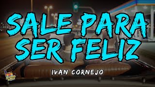 Ivan Cornejo  Sale Para Ser Feliz Letra  Lyrics [upl. by Ettelliw]