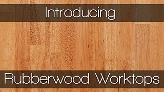 Rubberwood Worktops  Solid Wood Worktops by Worktop Express [upl. by Moht982]