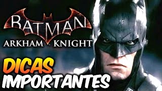 Batman Arkham Knight  9 DICAS importantes pra aproveitar o game [upl. by Nolyad]