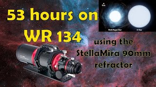 53 Hours on WR134 with the StellaMira 90mm refractor [upl. by Anesusa10]