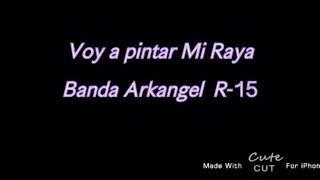 BANDA ARKANGEL R15Voy a Pintar Mi Raya [upl. by Odetta]