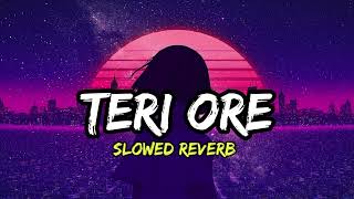 Teri Ore  Slowed  Reverb  Rahat Fateh Ali Khan amp Shreya Ghoshal tseries [upl. by Pearline890]