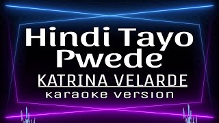 Hindi Tayo Pwede  KARAOKE Katrina Velarde [upl. by Lednar]