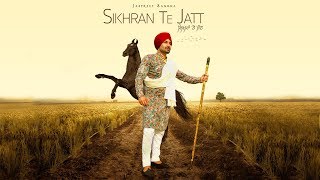 SIKHRAN TE JATT   FULL SONG  JASPREET SANGHA  GILL RAUNTA  LATEST PUNJABI SONG 2019 [upl. by Laon]