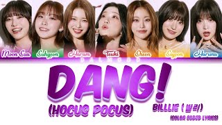 Billlie 빌리  DANG hocus pocus ot7 Color Coded Lyrics HanRomEng [upl. by Odlanir]