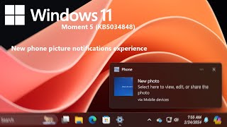 Windows 11s Moment 5 update  new phone image notifications feature KB5034848 [upl. by Kristianson]