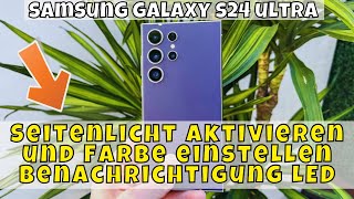 Samsung Galaxy S24 Ultra Seitenlicht aktivieren und Farbe einstellen Benachrichtigung LED [upl. by Tigirb]