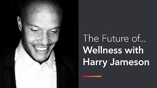 The Future of Wellness with Harry Jameson [upl. by Daney954]