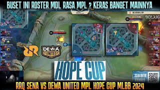 ROSTER MDL RASA MPL KERAS BGT SALING COMEBACK RRQ SENA VS DEWA UNITED HOPE CUP MLBB 2024 [upl. by Lupe914]