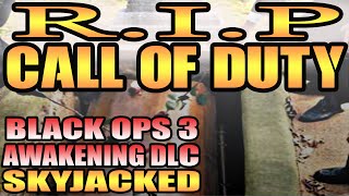 RIP CALL OF DUTYBlack Ops 3 Awakening DLC SKYJACKED HC FFA WRECKED [upl. by Farrand]