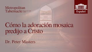 Cómo la adoración mosaica predijo a Cristo Hebreos 91  Dr Peter Masters [upl. by Aztiray233]