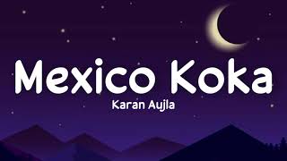 Mexico Koka lyrics  Karan Aujla  Proof  Aaja Mexico chaliye  Sukh S  Lyrics  Live for Songs [upl. by Myrtia]