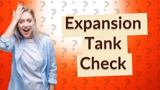 How do I know if my expansion tank is good [upl. by Adnilrev]