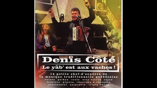 TRAD LE YAB EST AUX VACHES 2000 DENIS COTÉ ACCORDÉON [upl. by Hermann]