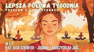 LEPSZA POŁOWA TYGODNIA 17  FEAT  OLGA SZKONTER  NAUCZYCIELKA JOGI  DOBROSTANY JOGI [upl. by Phelia]