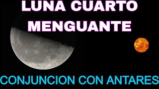 LUNA CUARTO MENGUANTE y CONJUNCIÓN con ANTARES  MARZO 2024 [upl. by Enirtak]