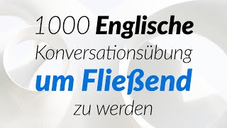 1000 Englische Konversationsübung um Fließend zu werden [upl. by Raina]