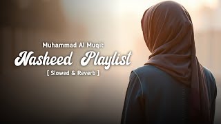 Nasheed playlist  Muhammad al muqit nasheed  slowed and reverb  Arabic nasheed without music [upl. by Ayisan594]