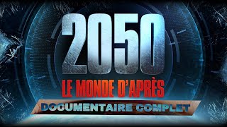 2050  LE MONDE DAPRÈS  DOCUMENTAIRE COMPLET [upl. by Nerred]