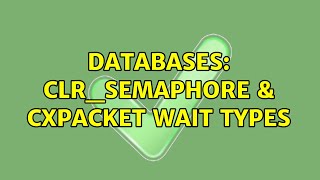 Databases CLRSEMAPHORE amp CXPACKET wait types [upl. by Copp]