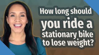 How long should you ride a stationary bike to lose weight [upl. by Dimo]