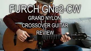 FURCH GNc2CW nylon crossover  guitar review [upl. by Luana381]