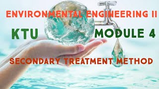 SECONDARY TREATMENT METHOD  KTU  ENVIRONMENTAL ENGINEERING  MODULE 4 [upl. by Aracot]