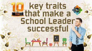 10 key traits that make a school leader successful [upl. by Ennayram]