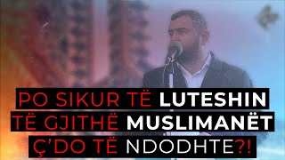 Si do të ishte gjendja jonë nëse të gjithë Muslimanët të ngrenin duart dhe ti luteshin Zotit të tyre [upl. by Ellevel]