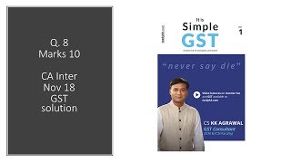 Q8 CA Inter Nov 2018 GST solution Computation of GST liability and availability of ITC [upl. by Nodyarg]