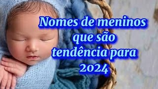 Nomes de meninos que são tendência para 2024 💙 [upl. by Yriek161]