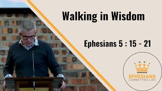 Walking in Wisdom Ephesians 5  15  21 [upl. by Beaver]