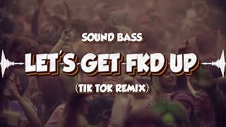 SOUND BASS  LETS GET FKD UP tik tok remix [upl. by Nylrahs]