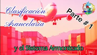 Clasificación arancelaria Parte 1  Generalidades del Sistema Armonizado [upl. by Eimmelc]