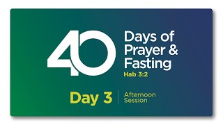 40 DAYS OF PRAYER amp FASTING  DAY 3  AFTERNOON SESSION [upl. by Gorrono]