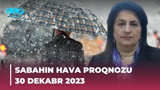 SABAHIN HAVA PROQNOZU 30 dekabr 2023 Hava haqqinda [upl. by Annairt]