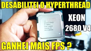 DESABILITEI O HYPERTHREAD DO XEON 2680 V4 GANHEI MAIS FPS EM JOGOS [upl. by Asirrom]