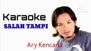 Karaoke Ary Kencana Salah Tampi [upl. by Nadnarb916]