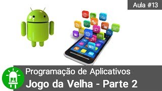 Como Programar Aplicativos para Android  Aula 13  Jogo da Velha  Parte 2 [upl. by Mar]