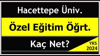 2024 yks hacettepe üniversitesi özel eğitim öğretmenliği için kaç net gerekir [upl. by Claude]