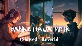 Banke Hawa Mein SlowedReverb Altamash Faridi  Sad Song  Lofi Music 2024viral [upl. by Yelsiap]