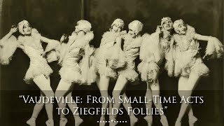 Vaudeville From SmallTime Acts to Ziegfelds Follies [upl. by Cran]