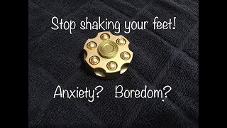 STOP SHAKING YOUR FOOT How a Fidget Spinner helped me to stop shaking feet from anxiety or bordem [upl. by Percival]