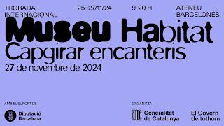 Tercera jornada tarda de la Trobada Internacional Capgirar Encanteris  Museu Habitat [upl. by Eaner]